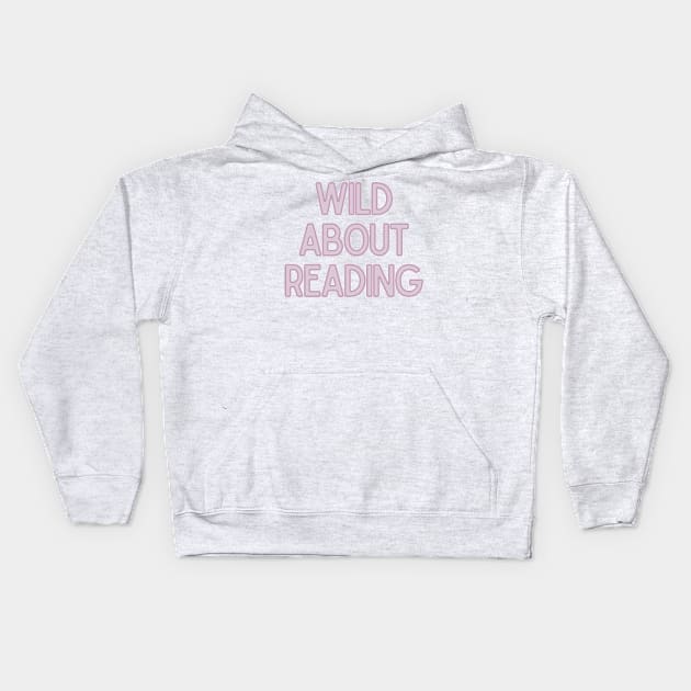 Wild About Reading- Inspiring Quotes Kids Hoodie by BloomingDiaries